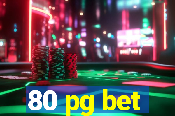 80 pg bet